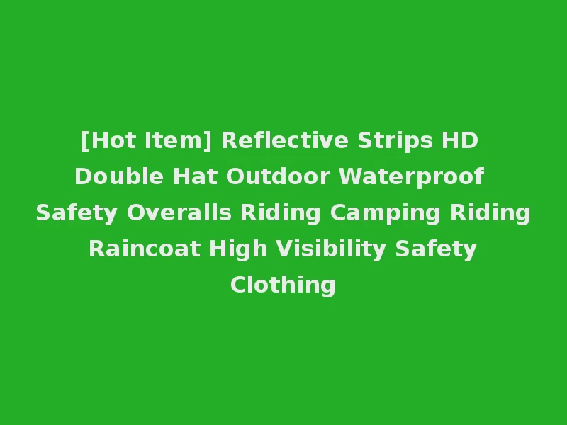 [Hot Item] Reflective Strips HD Double Hat Outdoor Waterproof Safety Overalls Riding Camping Riding Raincoat High Visibility Safety Clothing