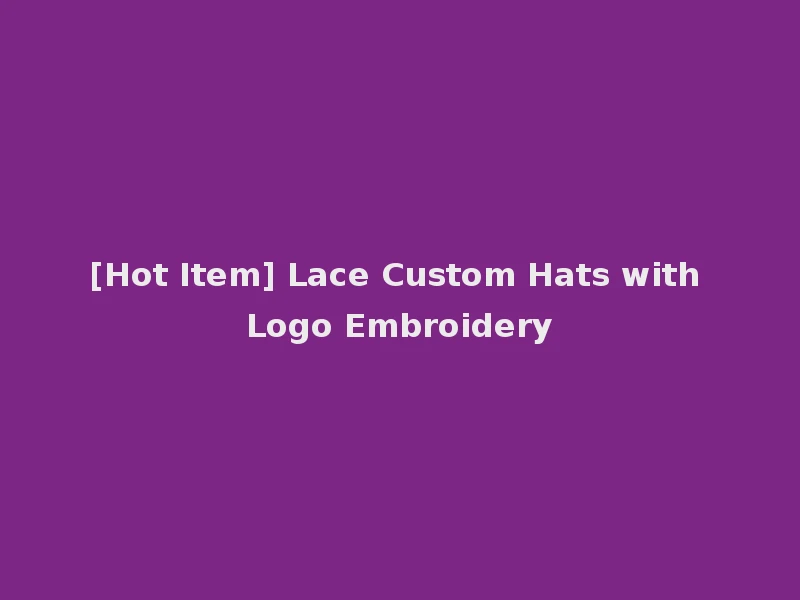 [Hot Item] Lace Custom Hats with Logo Embroidery