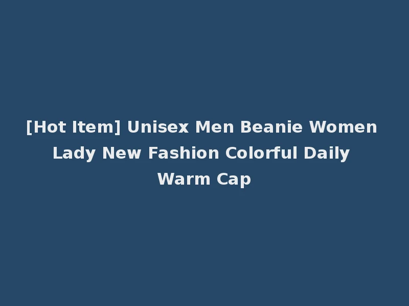 [Hot Item] Unisex Men Beanie Women Lady New Fashion Colorful Daily Warm Cap