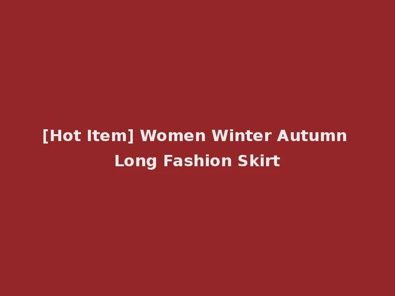 [Hot Item] Women Winter Autumn Long Fashion Skirt