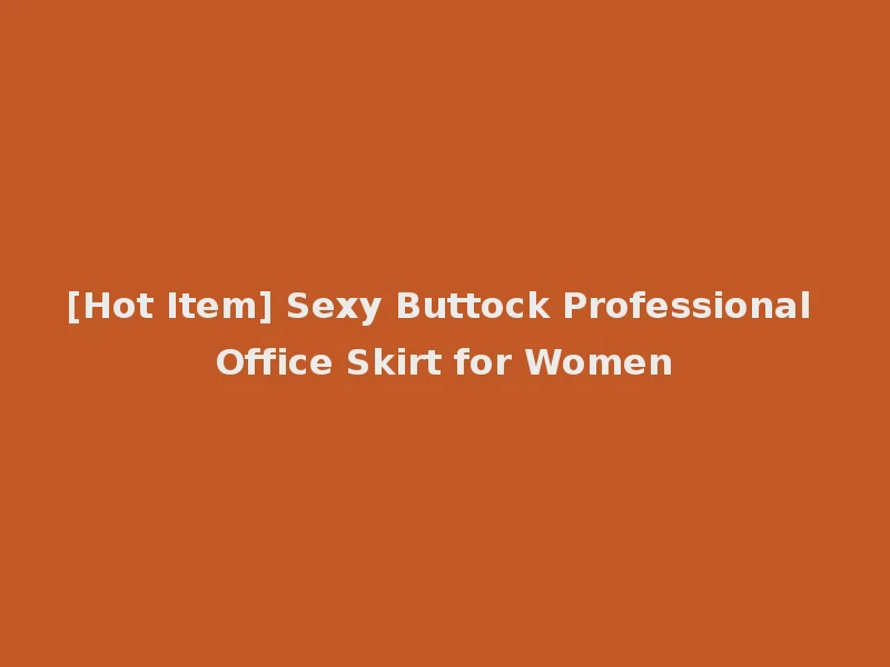 [Hot Item] Sexy Buttock Professional Office Skirt for Women