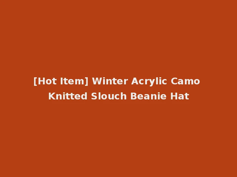 [Hot Item] Winter Acrylic Camo Knitted Slouch Beanie Hat