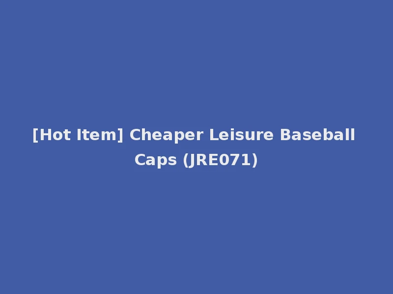 [Hot Item] Cheaper Leisure Baseball Caps (JRE071)