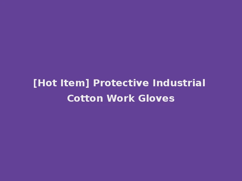 [Hot Item] Protective Industrial Cotton Work Gloves