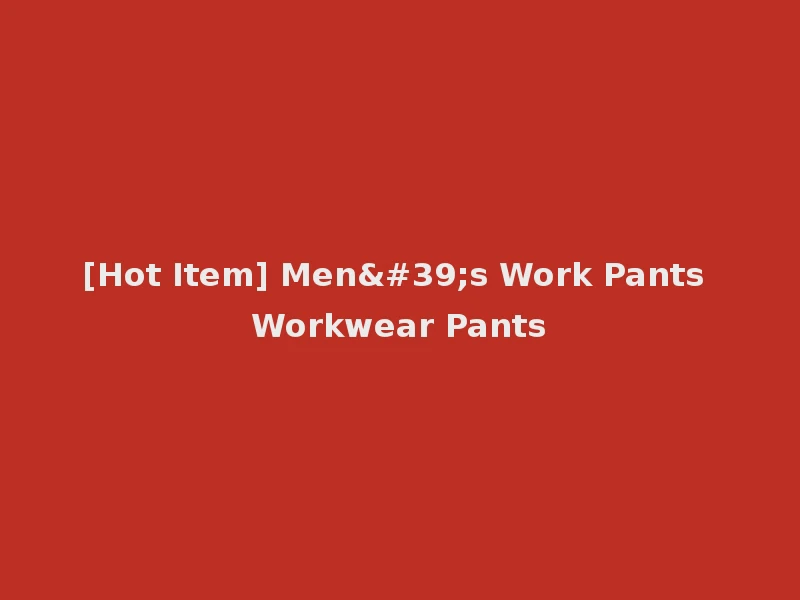 [Hot Item] Men's Work Pants Workwear Pants