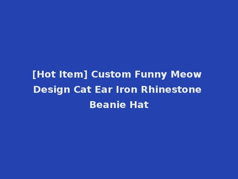 [Hot Item] Custom Funny Meow Design Cat Ear Iron Rhinestone Beanie Hat