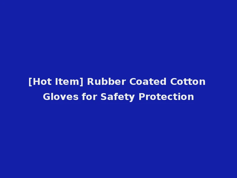 [Hot Item] Rubber Coated Cotton Gloves for Safety Protection
