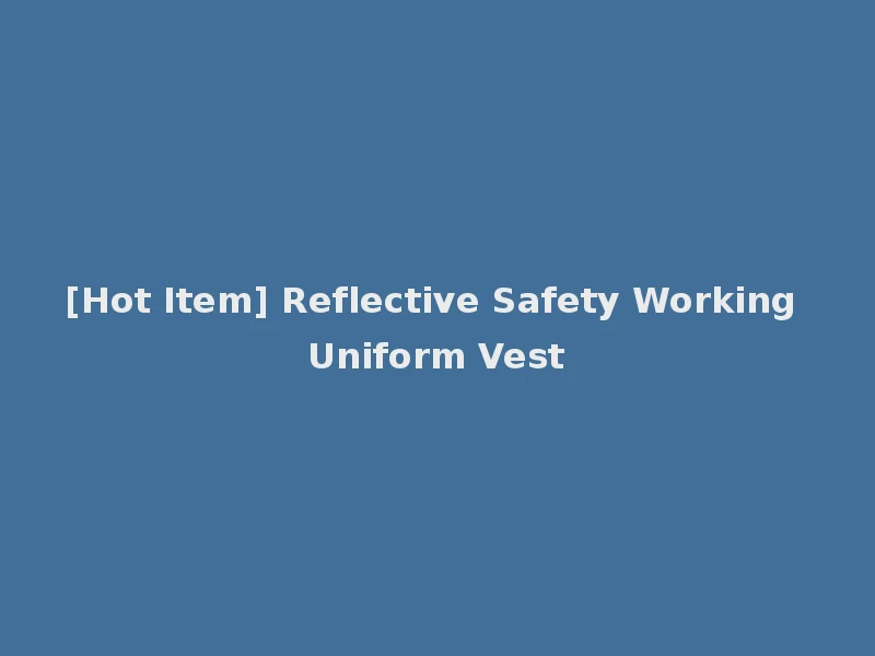 [Hot Item] Reflective Safety Working Uniform Vest