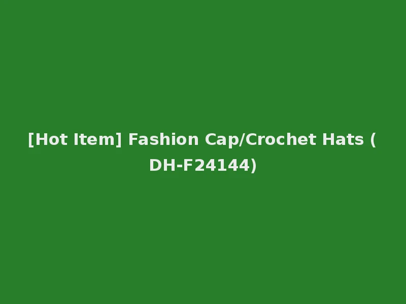 [Hot Item] Fashion Cap/Crochet Hats (DH-F24144)