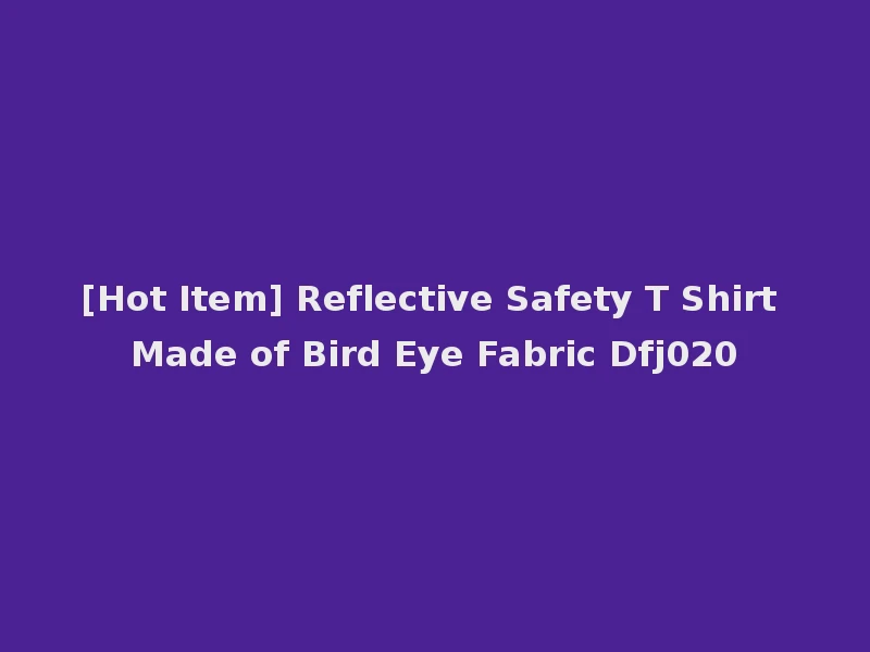 [Hot Item] Reflective Safety T Shirt Made of Bird Eye Fabric Dfj020