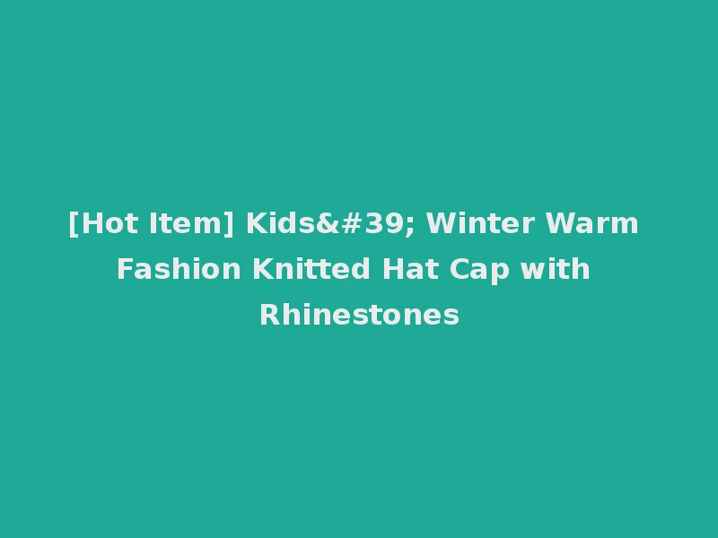 [Hot Item] Kids' Winter Warm Fashion Knitted Hat Cap with Rhinestones