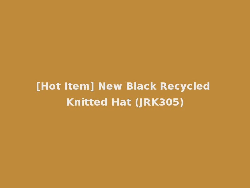 [Hot Item] New Black Recycled Knitted Hat (JRK305)