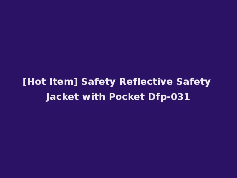 [Hot Item] Safety Reflective Safety Jacket with Pocket Dfp-031