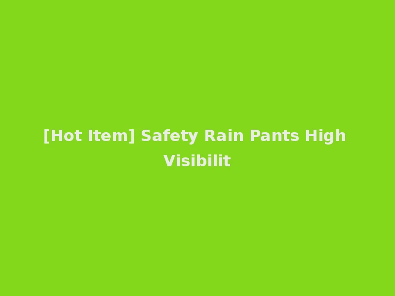 [Hot Item] Safety Rain Pants High Visibilit