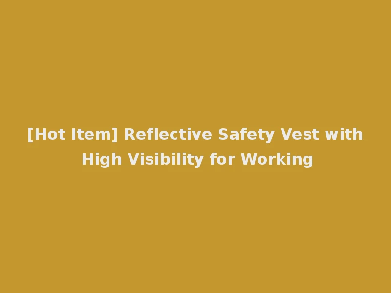 [Hot Item] Reflective Safety Vest with High Visibility for Working