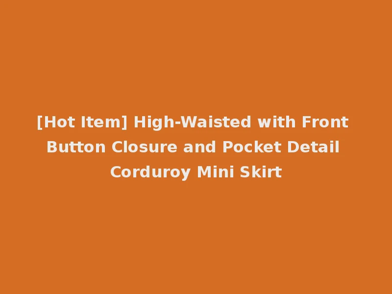 [Hot Item] High-Waisted with Front Button Closure and Pocket Detail Corduroy Mini Skirt