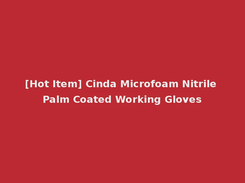 [Hot Item] Cinda Microfoam Nitrile Palm Coated Working Gloves