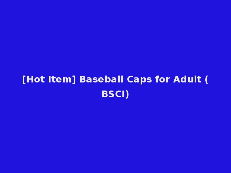 [Hot Item] Baseball Caps for Adult (BSCI)