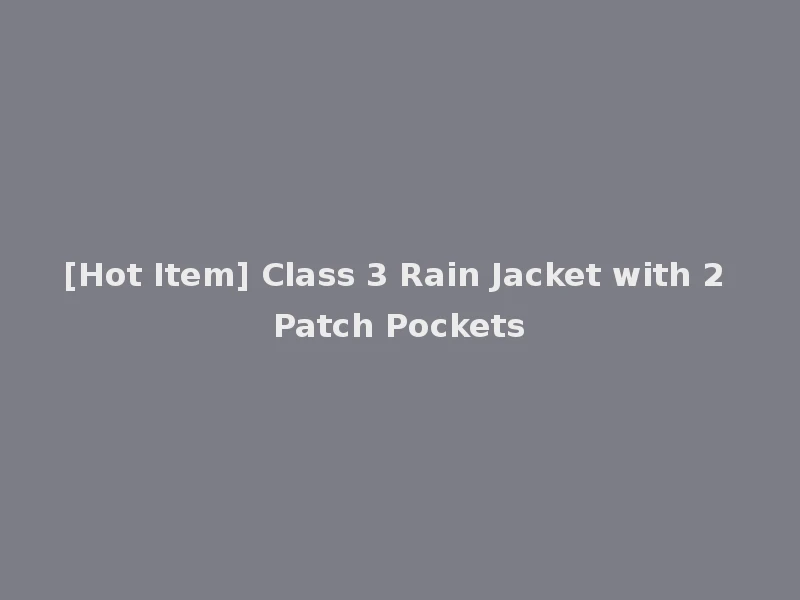 [Hot Item] Class 3 Rain Jacket with 2 Patch Pockets