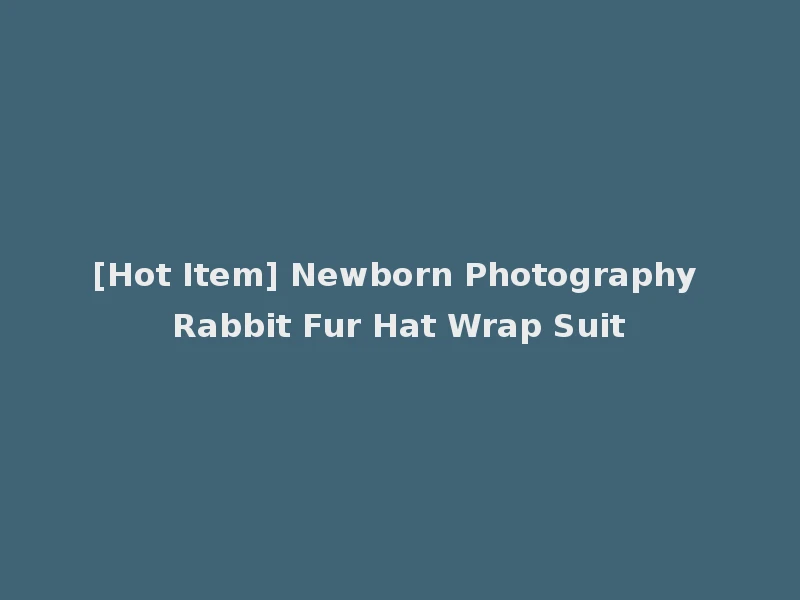 [Hot Item] Newborn Photography Rabbit Fur Hat Wrap Suit