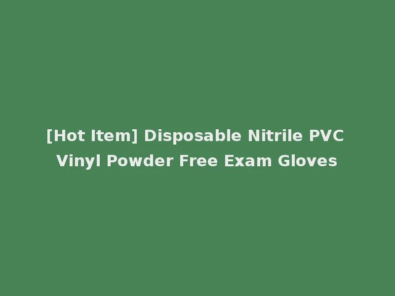 [Hot Item] Disposable Nitrile PVC Vinyl Powder Free Exam Gloves