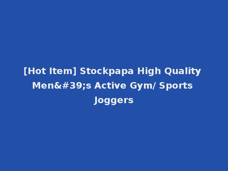 [Hot Item] Stockpapa High Quality Men's Active Gym/ Sports Joggers