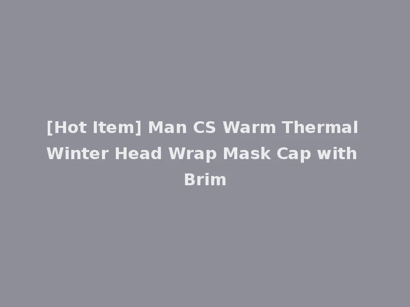 [Hot Item] Man CS Warm Thermal Winter Head Wrap Mask Cap with Brim