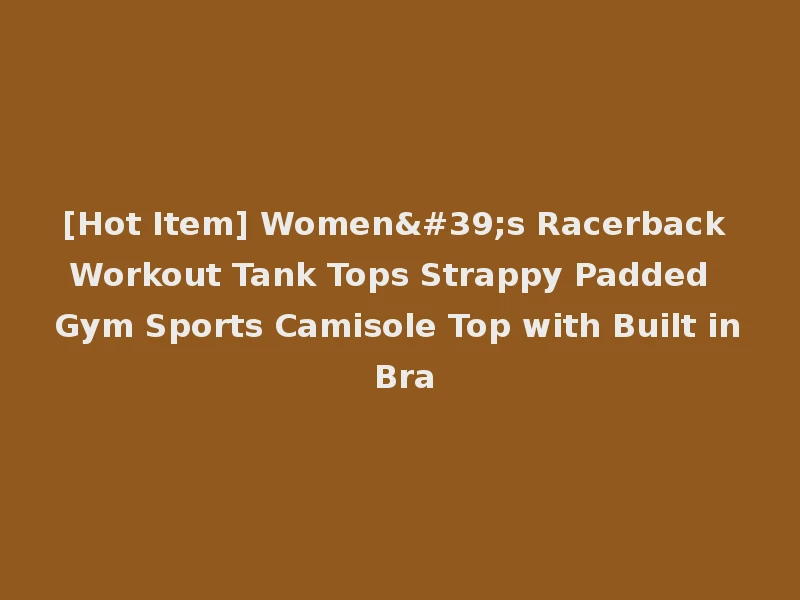 [Hot Item] Women's Racerback Workout Tank Tops Strappy Padded Gym Sports Camisole Top with Built in Bra