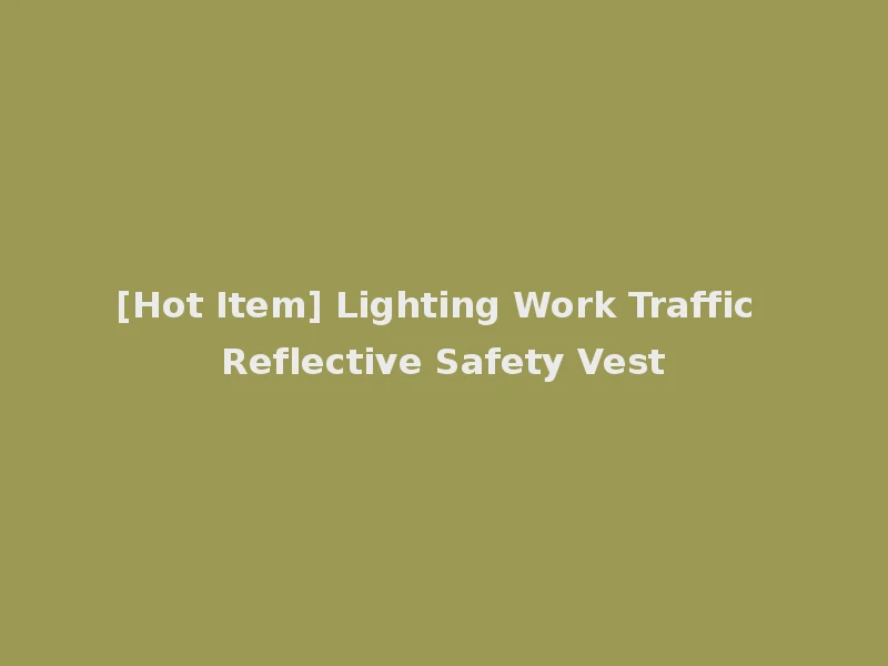 [Hot Item] Lighting Work Traffic Reflective Safety Vest