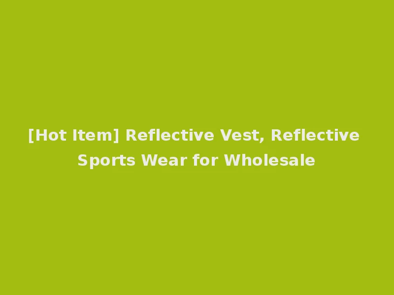 [Hot Item] Reflective Vest, Reflective Sports Wear for Wholesale