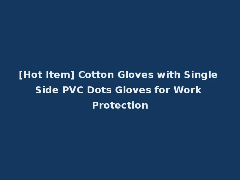 [Hot Item] Cotton Gloves with Single Side PVC Dots Gloves for Work Protection