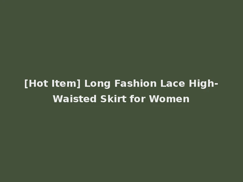 [Hot Item] Long Fashion Lace High-Waisted Skirt for Women