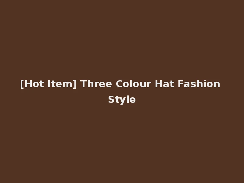 [Hot Item] Three Colour Hat Fashion Style
