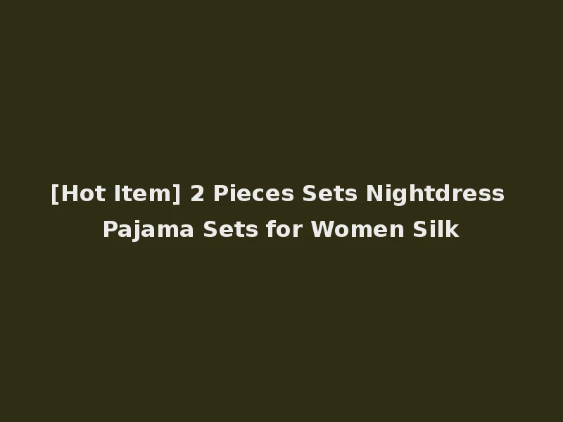 [Hot Item] 2 Pieces Sets Nightdress Pajama Sets for Women Silk