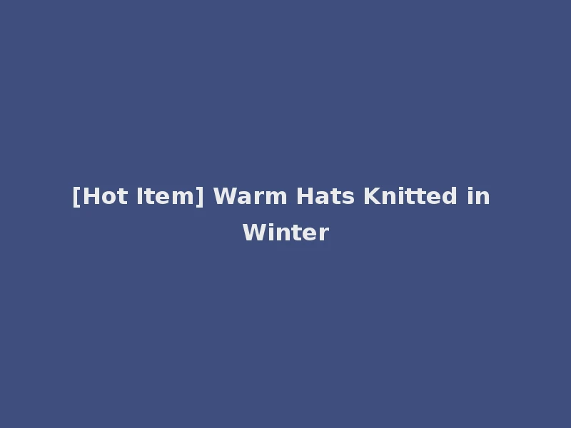 [Hot Item] Warm Hats Knitted in Winter