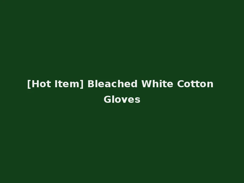 [Hot Item] Bleached White Cotton Gloves