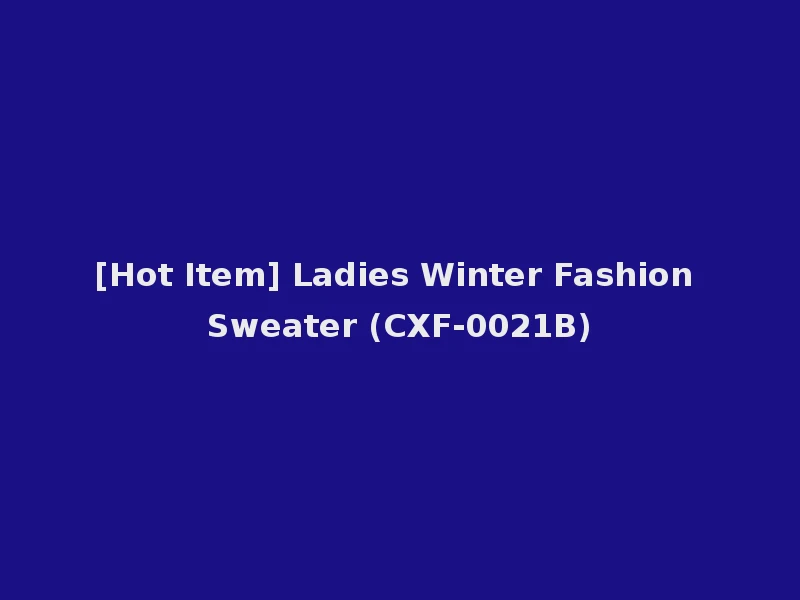 [Hot Item] Ladies Winter Fashion Sweater (CXF-0021B)