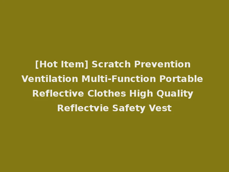 [Hot Item] Scratch Prevention Ventilation Multi-Function Portable Reflective Clothes High Quality Reflectvie Safety Vest