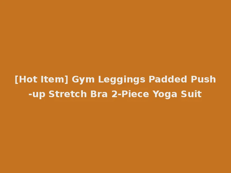 [Hot Item] Gym Leggings Padded Push-up Stretch Bra 2-Piece Yoga Suit