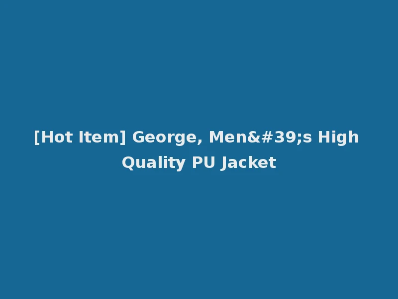 [Hot Item] George, Men's High Quality PU Jacket
