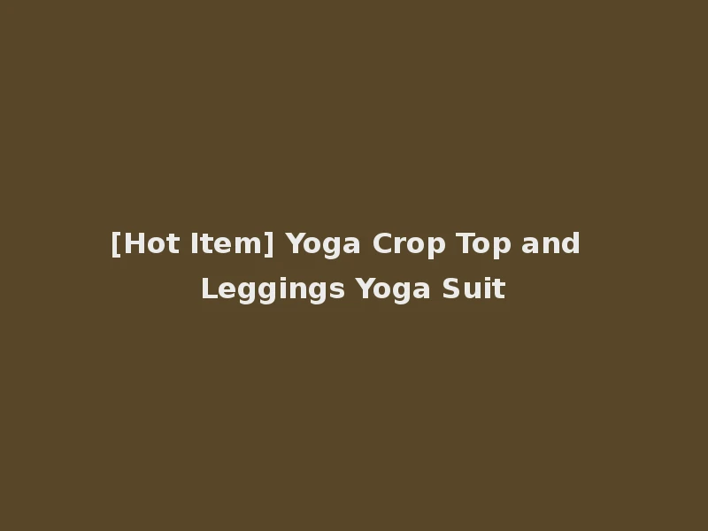 [Hot Item] Yoga Crop Top and Leggings Yoga Suit