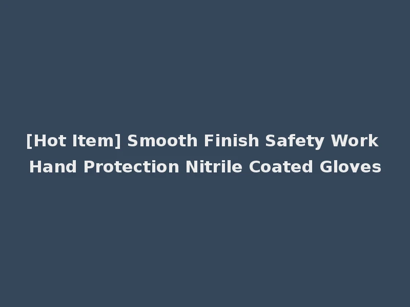 [Hot Item] Smooth Finish Safety Work Hand Protection Nitrile Coated Gloves