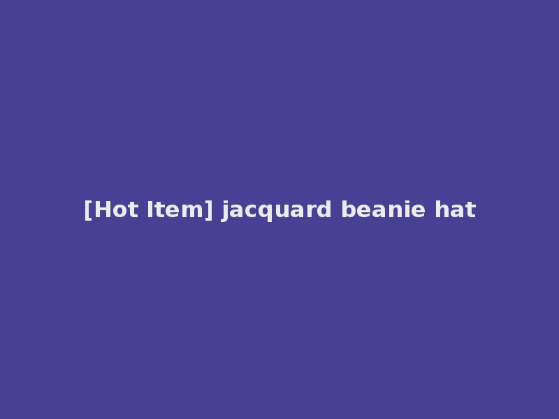 [Hot Item] jacquard beanie hat