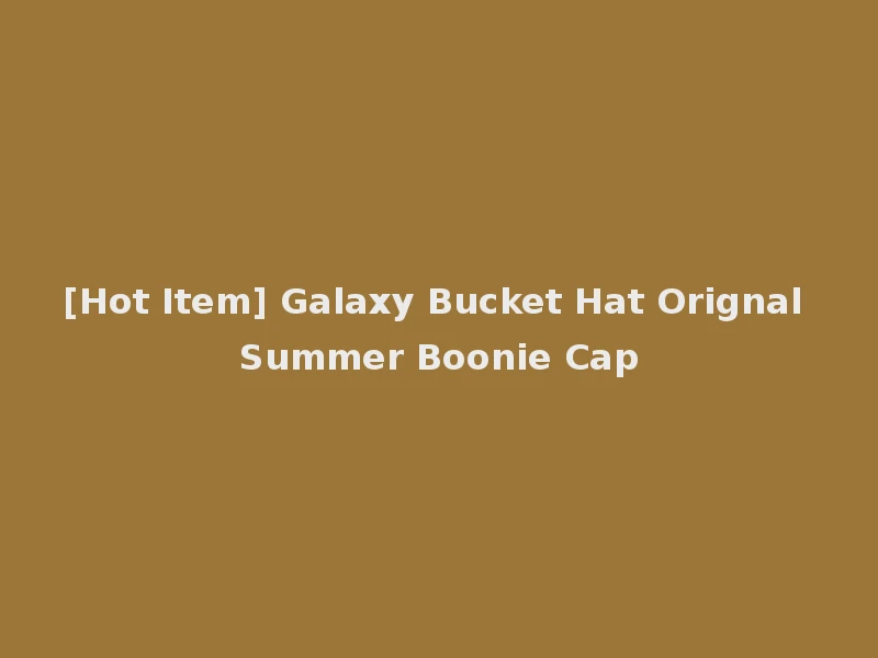 [Hot Item] Galaxy Bucket Hat Orignal Summer Boonie Cap