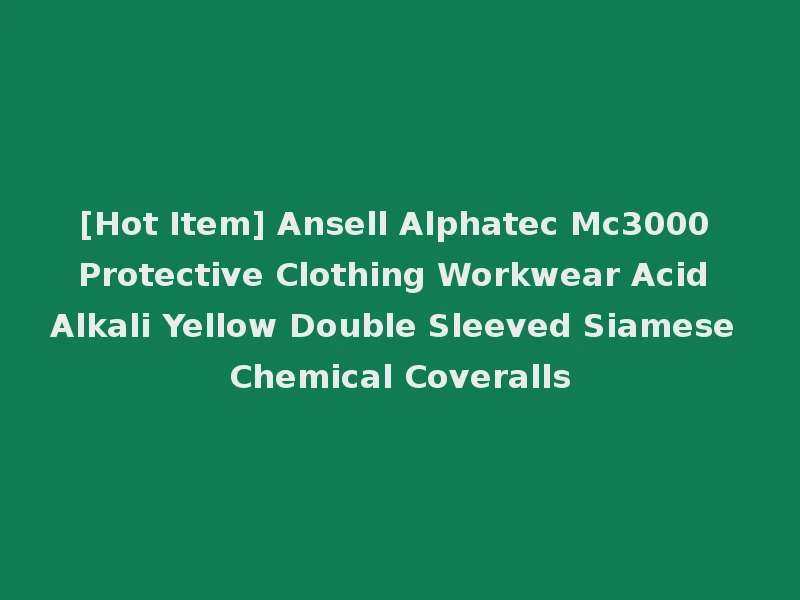 [Hot Item] Ansell Alphatec Mc3000 Protective Clothing Workwear Acid Alkali Yellow Double Sleeved Siamese Chemical Coveralls