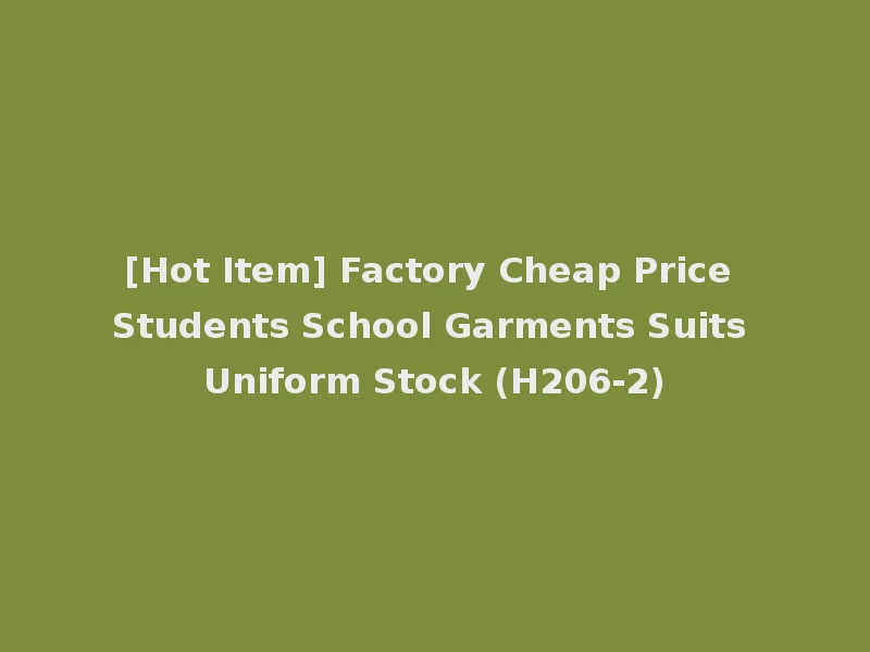 [Hot Item] Factory Cheap Price Students School Garments Suits Uniform Stock (H206-2)