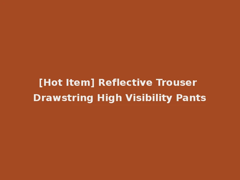 [Hot Item] Reflective Trouser Drawstring High Visibility Pants