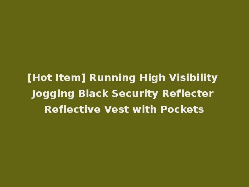[Hot Item] Running High Visibility Jogging Black Security Reflecter Reflective Vest with Pockets