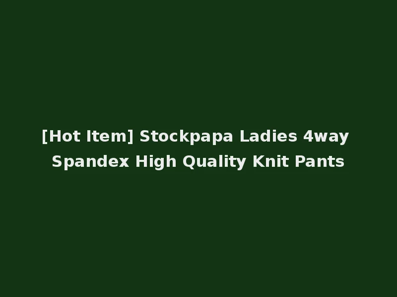 [Hot Item] Stockpapa Ladies 4way Spandex High Quality Knit Pants