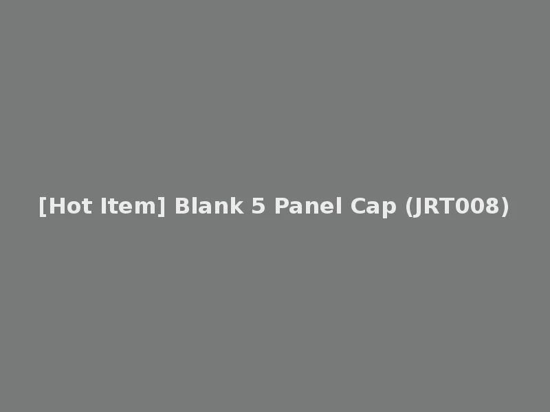 [Hot Item] Blank 5 Panel Cap (JRT008)